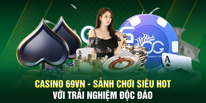 Casino 69VN Sanh Choi Sieu Hot Voi Trai Nghiem Doc Dao